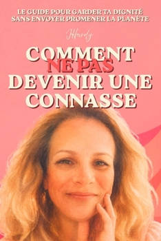 Comment ne pas devenir une connasse (French Edition)