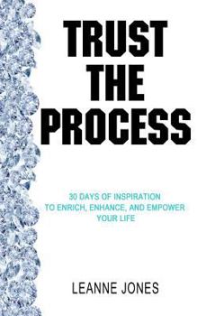 Paperback Trust the Process: 30 Days of Inspiration to Enrich, Enhance and Empower Your Life Book