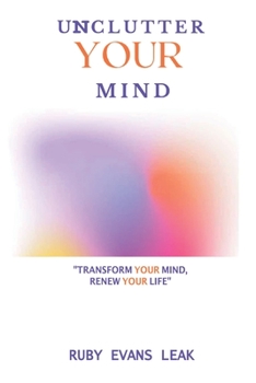 Paperback Unclutter Your Mind: Transform Your Mind, Renew Your Life Book