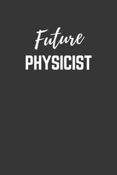 Future Physicist Notebook: Lined Journal (Gift for Aspiring Physicist), 120 Pages, 6 x 9, Matte Finish