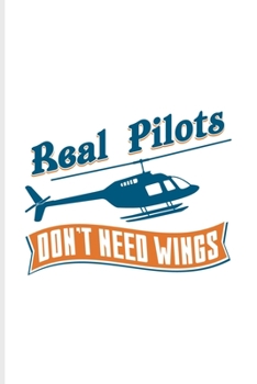 Real Pilots Don't Need Wings: Helicopter Cockpit Control Undated Planner | Weekly & Monthly No Year Pocket Calendar | Medium 6x9 Softcover | For Helicopter Terms & Propeller Aircraft Fans