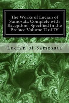 Paperback The Works of Lucian of Samosata Complete with Exceptions Specified in the Preface Volume II of IV Book