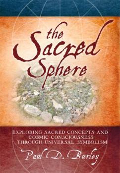 Paperback The Sacred Sphere: Exploring Sacred Concepts and Cosmic Consciousness Through Universal Symbolism Book