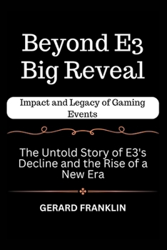 Paperback Beyond E3 Big Reveal: The Untold Story of E3's Decline and the Rise of a New Era Book
