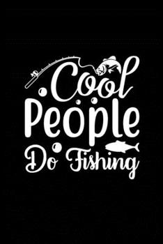 Cool People Do Fishing: Fishing Record Log Book Notebook Journal for Fishermen to Write in Details of Fishing Trip, Activities Record Diary, Gift for ... 9 inch with 120 Pages (Fishing Activity Logs)