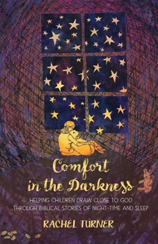 Paperback Comfort in the Darkness: Helping children draw close to God through biblical stories of night-time and sleep Book