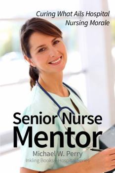 Paperback Senior Nurse Mentor: Curing What Ails Hospital Nursing Morale Book