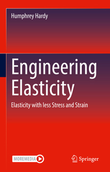Hardcover Engineering Elasticity: Elasticity with Less Stress and Strain Book