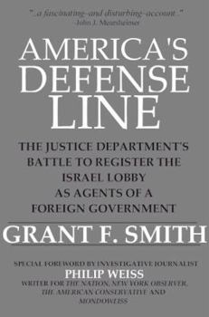 Hardcover America's Defense Line: The Justice Department's Battle to Register the Israel Lobby as Agents of a Foreign Government Book