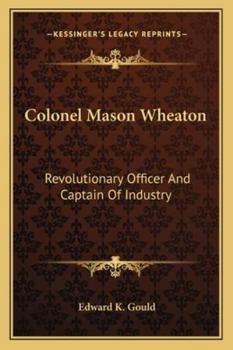 Paperback Colonel Mason Wheaton: Revolutionary Officer And Captain Of Industry Book