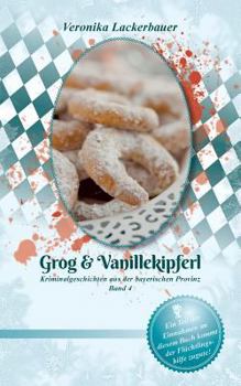 Paperback Grog & Vanillekipferl: Kriminalgeschichten aus der bayerischen Provinz - Band 4 [German] Book