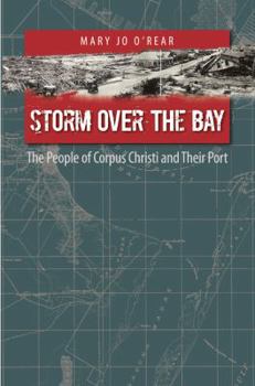 Hardcover Storm Over the Bay: The People of Corpus Christi and Their Port Book