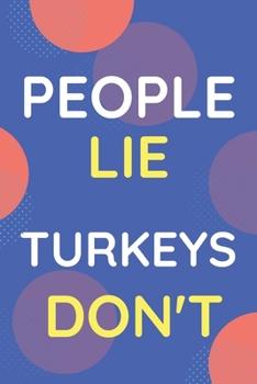Notebook People Lie Turkeys Don't: Funny Blue And White Novelty Notebook Gift For Turkeys Lovers