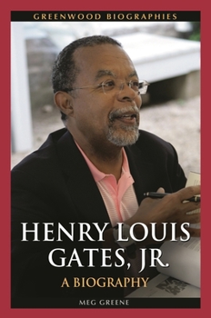 Henry Louis Gates, Jr.: A Biography - Book  of the Greenwood Biographies