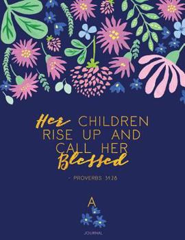 Paperback Journal - Her Children Rise Up and Call Her Blessed. - Proverbs 31: 28: 8.5 X 11 Floral Soft Cover, Navy, Fuchsia, Faux Gold Book