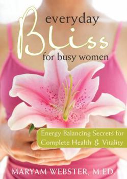 Paperback Everyday Bliss for Busy Women: Energy Balancing Secrets for Complete Health & Vitality Book