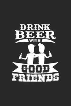 Drink beer with good friends: 6x9 Drinks | dotgrid | dot grid paper | notebook | notes