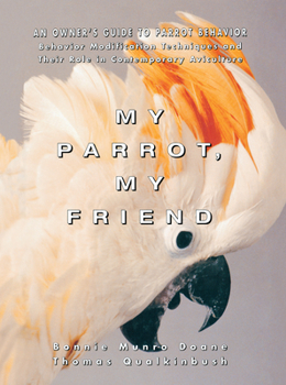 Hardcover My Parrot, My Friend: An Owner's Guide to Parrot Behavior Book