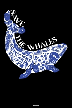 Paperback Save the Whales Notebook: Flowers Whale Sealife Journal Ocean Sea Big Fish Animal Composition Book Save the Whales Gift Book