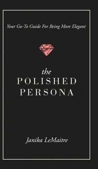 Hardcover The Polished Persona: Your Go-To Guide For Being More Elegant Book