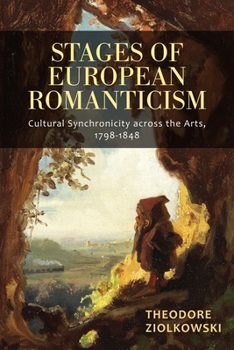 Hardcover Stages of European Romanticism: Cultural Synchronicity Across the Arts, 1798-1848 Book