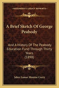 Paperback A Brief Sketch Of George Peabody: And A History Of The Peabody Education Fund Through Thirty Years (1898) Book