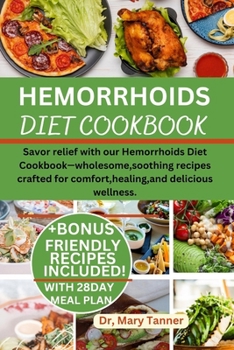 Paperback Hemorrhoids Diet Cookbook: Savor relief with our Hemorrhoids Diet Cookbook-wholesome, soothing recipes crafted for comfort, healing, and deliciou [Large Print] Book