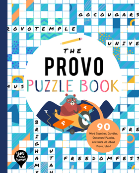 Paperback The Provo Puzzle Book: 90 Word Searches, Jumbles, Crossword Puzzles, and More All about Provo, Utah! Book