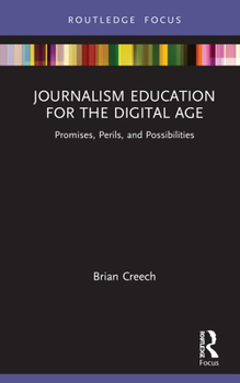 Hardcover Journalism Education for the Digital Age: Promises, Perils, and Possibilities Book