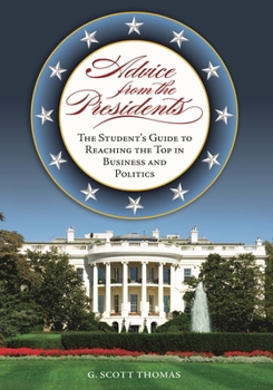 Hardcover Advice from the Presidents: The Student's Guide to Reaching the Top in Business and Politics Book