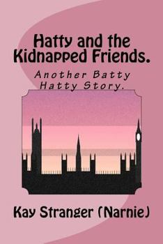 Paperback Hatty and the Kidnapped Friends.: AnotherBatty Hatty Story. Book