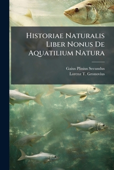 Historiae Naturalis Liber Nonus De Aquatilium Natura...