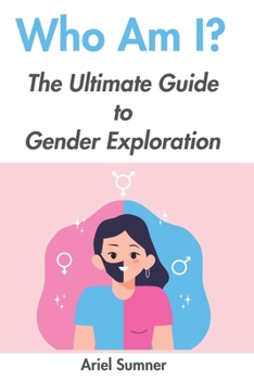 Who Am I?: The Ultimate Guide to Gender Exploration