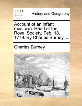 Paperback Account of an Infant Musician. Read at the Royal Society, Feb. 18, 1779. by Charles Burney, ... Book