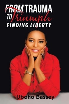 Paperback From Trauma to Triumph: Finding Liberty Book