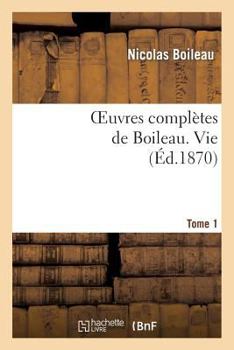 Paperback Oeuvres Complètes de Boileau. T. 1. Vie [French] Book