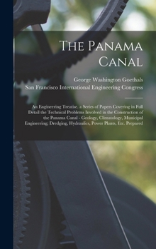 Hardcover The Panama Canal: An Engineering Treatise. a Series of Papers Covering in Full Detail the Technical Problems Involved in the Constructio Book