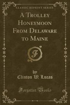 Paperback A Trolley Honeymoon from Delaware to Maine (Classic Reprint) Book