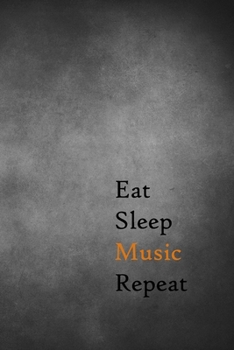 Eat Sleep Music Repeat: Lined Notebook / Journal Gift, 200 Pages, 6x9, Black Board Cover, Matte Finish Inspirational Quotes Journal, Notebook, Diary, Composition Book