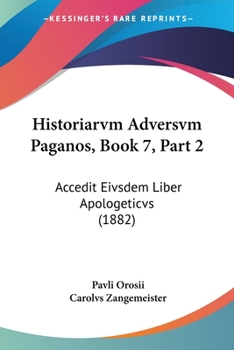 Paperback Historiarvm Adversvm Paganos, Book 7, Part 2: Accedit Eivsdem Liber Apologeticvs (1882) [Latin] Book