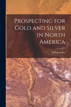 Paperback Prospecting for Gold and Silver in North America [microform] Book