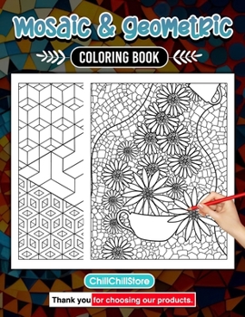 Mosaic And Geometric Coloring Book: Explore the Art of Precision: Dive into the World of Mosaic Art with Our Coloring Extravaganza