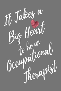 It Takes a Big Heart to be an Occupational Therapist: Occupational Therapy Journal For Gift - Gray Notebook For Men Women - Ruled Writing Diary - 6x9 100 pages