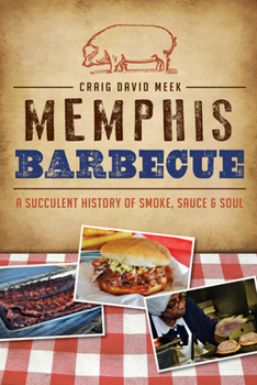Paperback Memphis Barbecue: A Succulent History of Smoke, Sauce & Soul Book