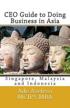Paperback CEO Guide to Doing Business in Asia: Singapore, Malaysia and Indonesia Book