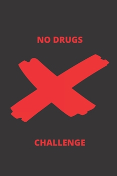 No Drugs Challenge : Monthly Daily Planner Blank Logbook to Write down Your Daily and Monthly Progress