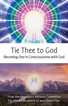 Paperback Tie Thee to God: Becoming One in Consciousness with God Book