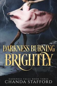 Darkness Burning Brightly - Book #3 of the Darkness Falls