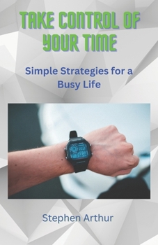 Paperback Take Control of Your Time: Simple Strategies for a Busy Life Book