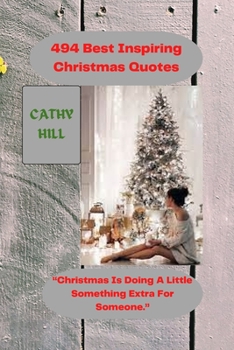 Paperback 494 Best Inspiring Christmas Quotes: Christmas Is Doing A Little Something Extra For Someone. Book